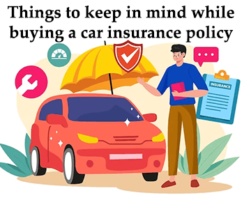 Things to keep in mind while buying a car insurance policy